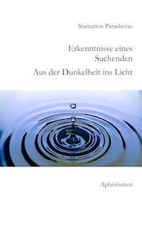 Erkenntnisse eines Suchenden. Aus der Dunkelheit ins Licht. - Stamatios Paraskevas - ebook