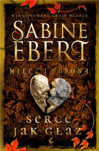 Serce jak głaz. Cykl Miecz i korona. Tom 4 - Sabine Ebert - ebook + książka