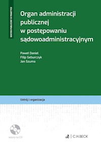 Organ administracji publicznej w postępowaniu sądowoadministracyjnym + płyta CD - Daniel Paweł, Geburczyk Filip, Szuma Jan - książka