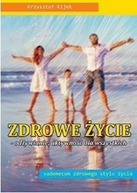 Zdrowe życie - odżywianie, aktywność dla wszystkich - Kijek Krzysztof - książka