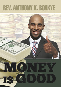 Money is Good - Reverend Dr. Anthony Kwadwo Boakye - ebook