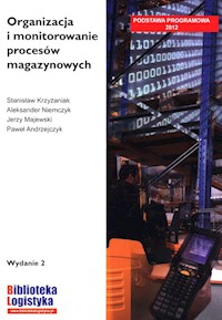 Organizacja i monitorowanie procesów magazynowych - Krzyżaniak Stanisław, Niemczyk Andrzej, Majewski Jerzy - książka