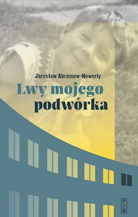 Lwy mojego podwórka - Jarosław Abramow - Newerly - ebook + książka