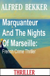 Marquanteur And The Nights Of Marseille: French Crime Thriller - Alfred Bekker - ebook