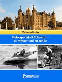 Motorsportstadt Schwerin – zu Wasser und zu Lande - Wolfgang Reuter - ebook