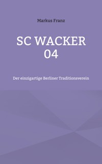SC Wacker 04 - Markus Franz - ebook