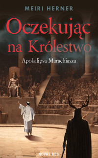 Oczekując na Królestwo. Apokalipsa Marachiasza - Meiri Herner - ebook