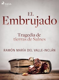 El embrujado. Tragedia de tierras de Salnes - Ramón María del Valle-Inclán - ebook