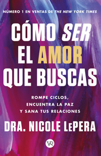 Cómo ser el amor que buscas - LePera Nicole - ebook