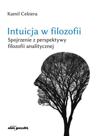 Intuicja w filozofii. Spojrzenie z perspektywy filozofii analitycznej. - Cekiera Kamil - książka