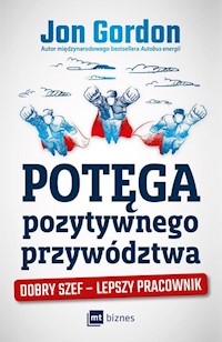 Potęga pozytywnego przywództwa - Jon Gordon - książka