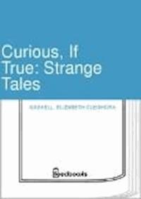 Curious, If True: Strange Tales - Elizabeth Cleghorn Gaskell - darmowy ebook
