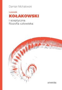 Leszek KOŁAKOWSKI i sceptyczna filozofia człowieka - Damian Michałowski - ebook + książka