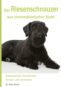Der Riesenschnauzer aus tiermedizinischer Sicht - Anne Arnold - ebook