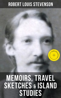 Robert Louis Stevenson: Memoirs, Travel Sketches & Island Studies - Robert Louis Stevenson - ebook