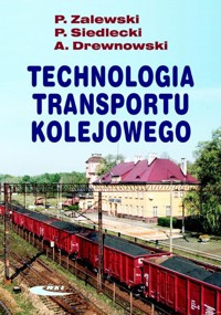 Technologia transportu kolejowego - Piotr Siedlecki, Arkadiusz Drewnowski, Paweł Zalewski - książka