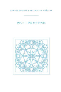 Duch i Egzystencja - Woźniak Łukasz Dariusz Maksymilian - książka