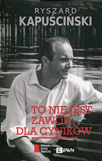 To nie jest zawód dla cyników - Ryszard Kapuściński - książka