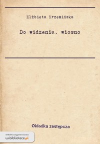 Do widzenia wiosno - Elżbieta Krzemińska - ebook