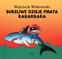 Burzliwe dzieje pirata Rabarbara - Wojciech Witkowski - ebook + audiobook + książka