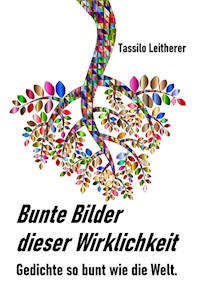 Bunte Bilder dieser Wirklichkeit - Tassilo Leitherer - ebook