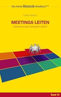 Rhetorik-Handbuch 2100 - Meetings leiten - Horst Hanisch - ebook