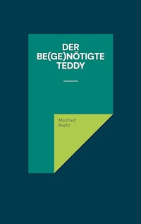 Der be(ge)nötigte Teddy - Manfred Baehr - ebook
