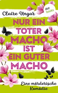 Nur ein toter Macho ist ein guter Macho - Claire Ungar - ebook