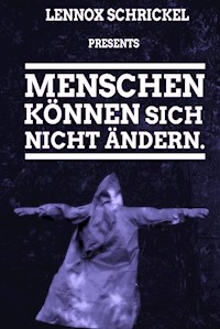 Menschen können sich nicht ändern. - Lennox Schrickel - ebook