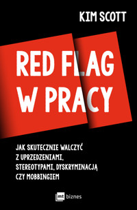 Red flag w pracy. Jak skutecznie walczyć z uprzedzeniami, stereotypami, dyskryminacją czy mobbingiem - Kim Scott - ebook + audiobook + książka
