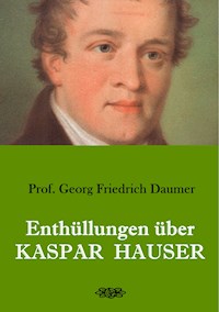 Enthüllungen über Kaspar Hauser - Georg Friedrich Daumer - ebook