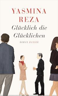 Glücklich die Glücklichen - Reza Yasmina - ebook