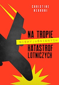 Na tropie niewyjaśnionych katastrof lotniczych - Christine Negroni - ebook + książka