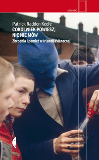 Cokolwiek powiesz, nic nie mów. Zbrodnia i pamięć w Irlandii Północnej - Patrick Radden Keefe - ebook + książka
