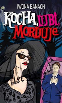 Kocha, lubi, morduje - Iwona Banach - ebook + audiobook + książka