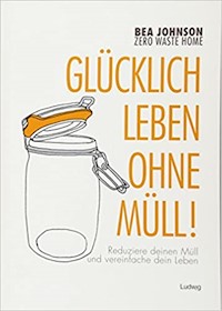 Zero Waste Home -Glücklich leben ohne Müll! - Bea Johnson - ebook