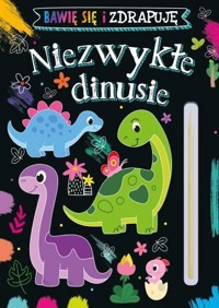 Niezwykłe dinusie. Bawię się i zdrapuję - zbiorowa praca - książka