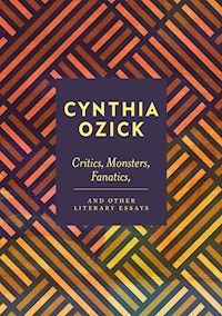 Critics, Monsters, Fanatics and Other Literary Essays - Cynthia Ozick - ebook