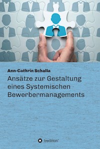 Ansätze zur Gestaltung eines Systemischen Bewerbermanagements - Ann-Cathrin Schalla - ebook
