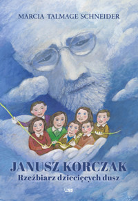Janusz Korczak. Rzeźbiarz dziecięcych dusz - Marcia Talmage Schneider - ebook