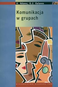 Komunikacja w grupach - Adams Katherine, Galanes Gloria J. - książka