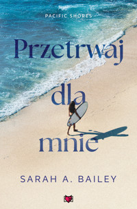 Przetrwaj dla mnie. Pacific Shores. Tom 4 - Sarah A. Bailey - książka