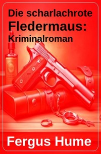 Die scharlachrote Fledermaus: Kriminalroman - Fergus Hume - ebook