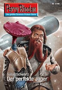 Perry Rhodan 2709: Der perfekte Jäger -  Susan Schwartz - ebook