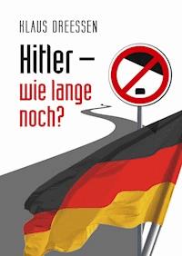 Hitler – wie lange noch? - Klaus Dreessen - ebook
