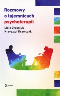 Rozmowy o tajemnicach psychoterapii - Lidia Grzesiuk, Krzysztof Krawczyk - książka