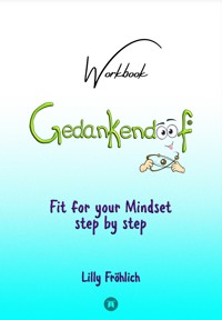 Gedankendoof - The Stupid Book about Thoughts - The power of thoughts: How to break negative patterns of thinking and feeling, build your self-esteem and create a happy life - Lilly Fröhlich - ebook