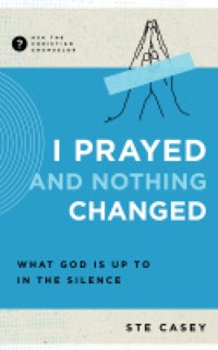 I Prayed and Nothing Changed - Ste Casey - ebook