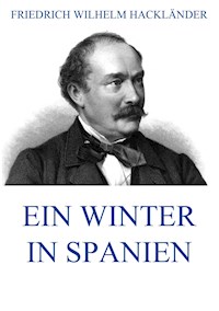 Ein Winter in Spanien - Friedrich Wilhelm Hackländer - ebook