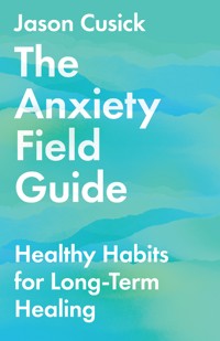 The Anxiety Field Guide - Jason Cusick - ebook